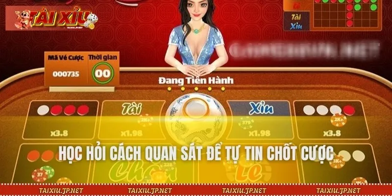 Học hỏi cách quan sát để tự tin chốt cược