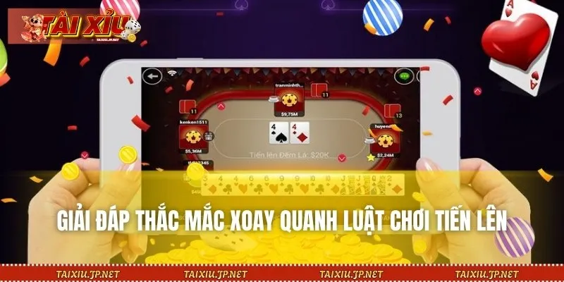 Giải đáp thắc mắc xoay quanh luật chơi tiến lên