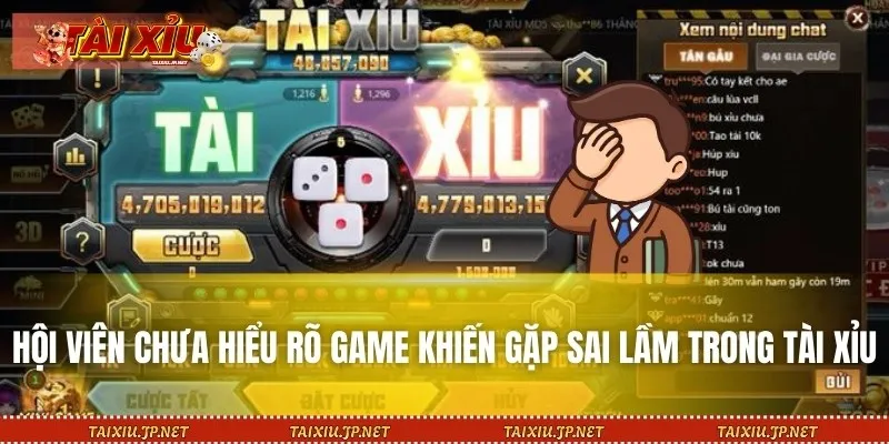 Hội viên chưa hiểu rõ game khiến gặp sai lầm trong Tài Xỉu